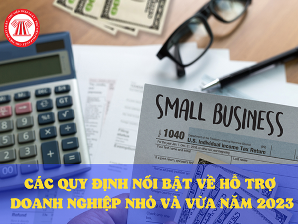 Các quy định nổi bật về hỗ trợ doanh nghiệp nhỏ và vừa năm 2023